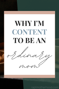 Why I'm content to be an ordinary mom Pinterest image
