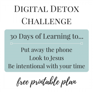 30 day digital detox challenge learn to put away your phone look to Jesus and be intentional with your time free printable challenge plan