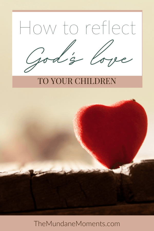 Learn how to reflect God's love to your children