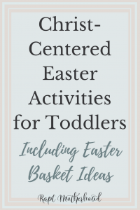 Christ-Centered Easter Activities for Toddlers with non-candy Easter basket ideas. I love that these activities and Easter traditions help point children to the Resurrection and true meaning of Easter #easter #Easterbasket #Easterideas #Eastertraditions #Easteractivities #raptmotherhood