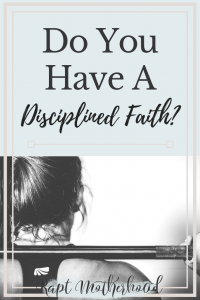 Are you actively striving toward Christlikeness? Do you have a disciplined faith? Here is the heart behind what that means for Christians #spiritualdisciplines #disciplinedfaith #raptmotherhood