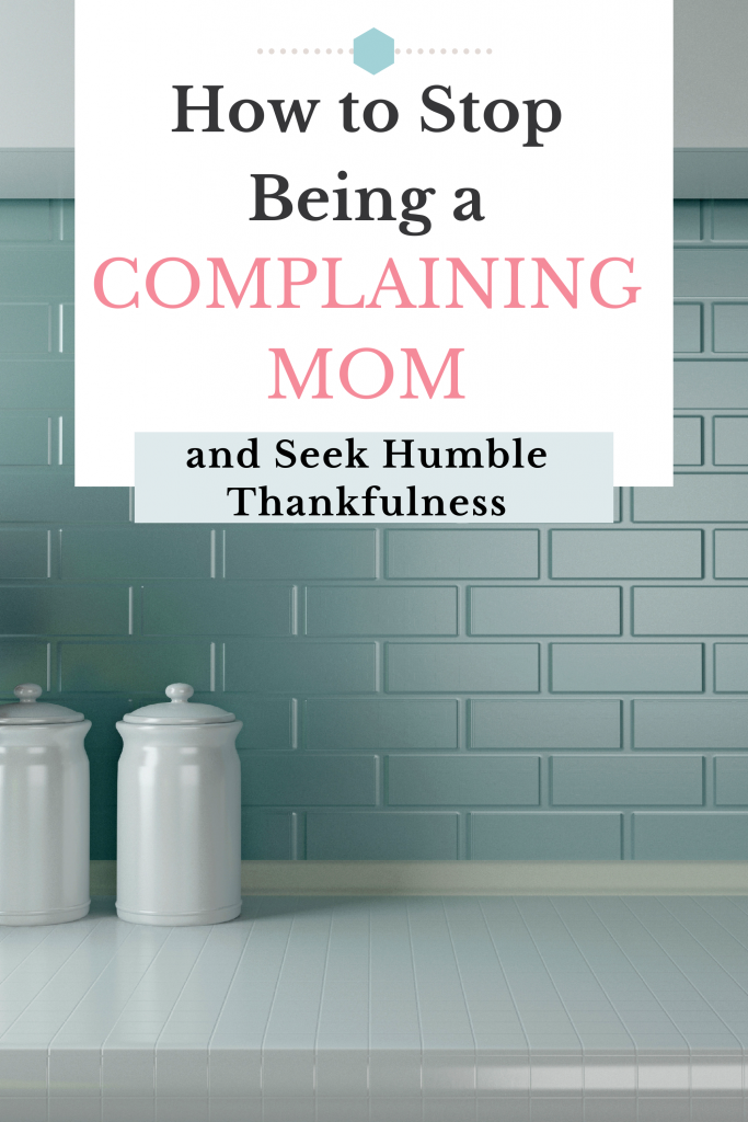 Learn how to stop grumbling and complaining and instead be a humble mother who is more thankful. #thankfulness #motherhood #raptmotherhood