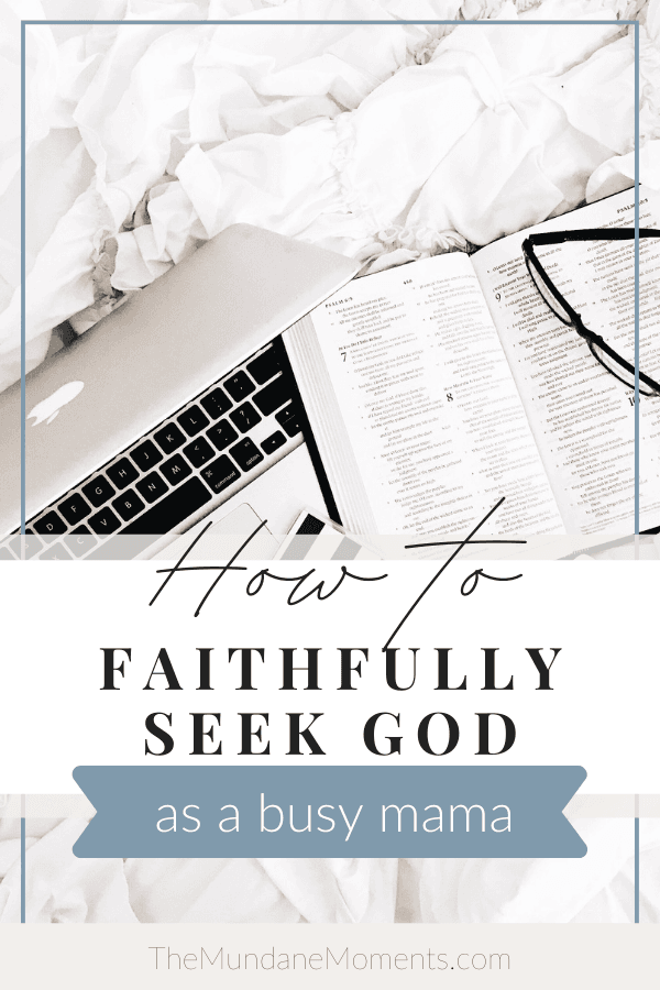 Learn how to faithfully seek god as a busy mama