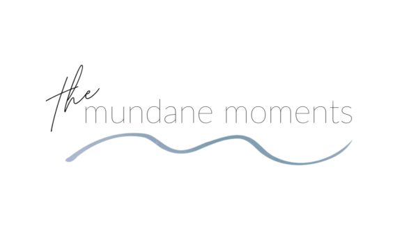 the mundane moments